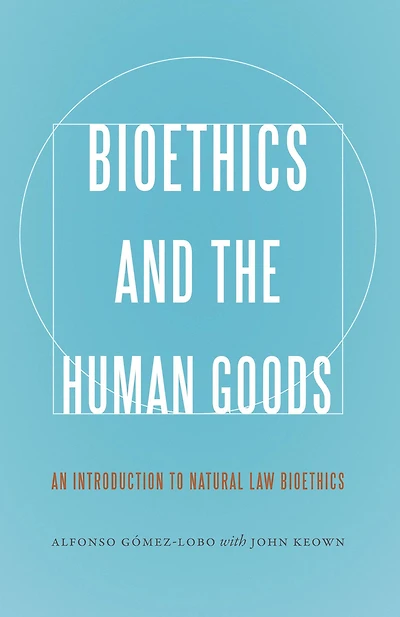 Bioethics and the Human Goods: An Introduction to Natural Law