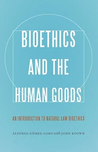 Bioethics and the Human Goods: An Introduction to Natural Law