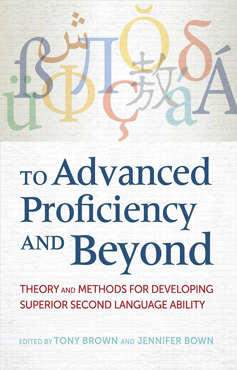 To Advanced Proficiency and Beyond: Theory Methods for Developing Superior Second Language Ability