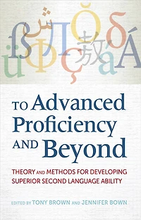 To Advanced Proficiency and Beyond: Theory Methods for Developing Superior Second Language Ability