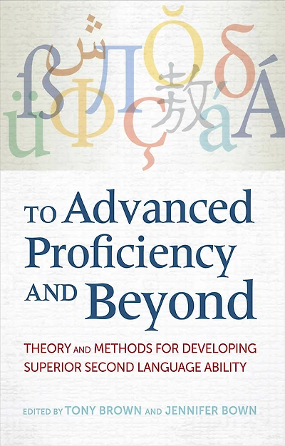 To Advanced Proficiency and Beyond: Theory Methods for Developing Superior Second Language Ability
