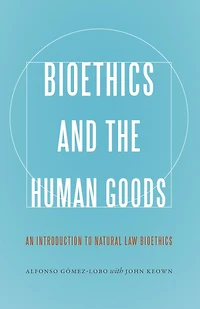 Bioethics and the Human Goods: An Introduction to Natural Law