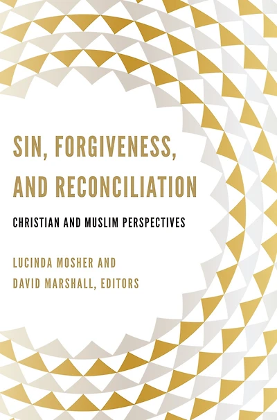 Sin, Forgiveness, and Reconciliation: Christian Muslim Perspectives