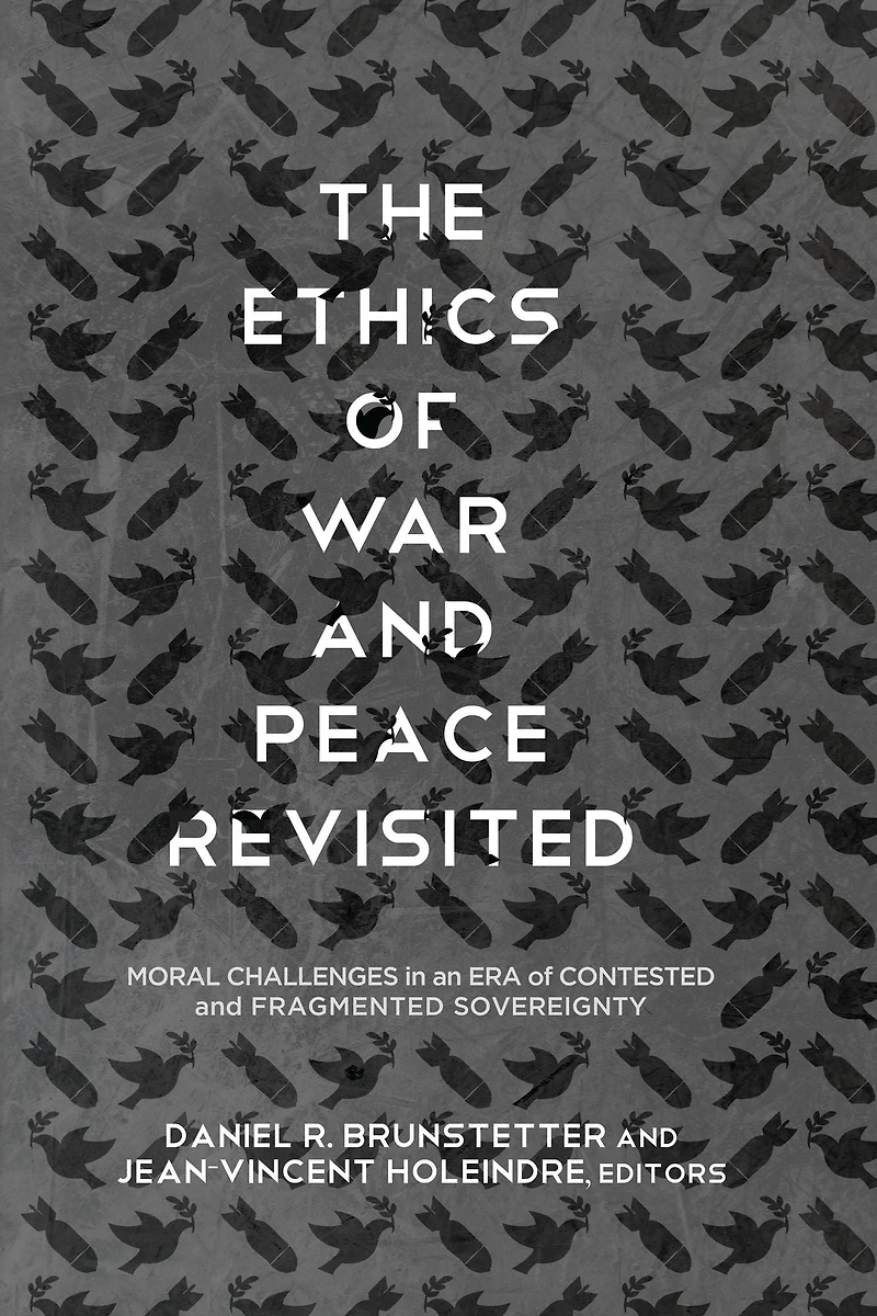 The Ethics of War and Peace Revisited: Moral Challenges an Era Contested Fragmented Sovereignty