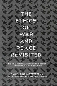 The Ethics of War and Peace Revisited: Moral Challenges an Era Contested Fragmented Sovereignty