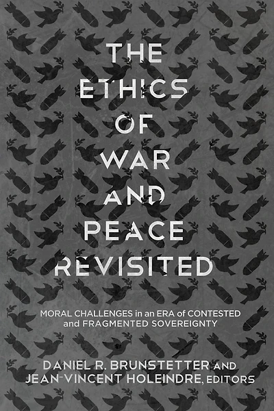 The Ethics of War and Peace Revisited: Moral Challenges an Era Contested Fragmented Sovereignty