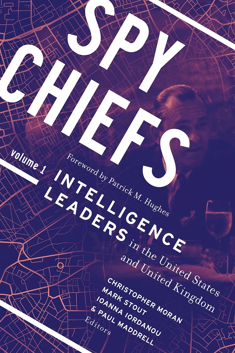 Spy Chiefs: Volume 1: Intelligence Leaders the United States and Kingdom