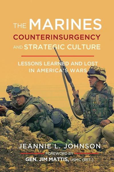 The Marines, Counterinsurgency, and Strategic Culture: Lessons Learned and Lost in America's Wars