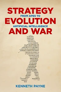 Strategy, Evolution, and War: From Apes to Artificial Intelligence