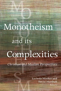 Monotheism and Its Complexities: Christian and Muslim Perspectives