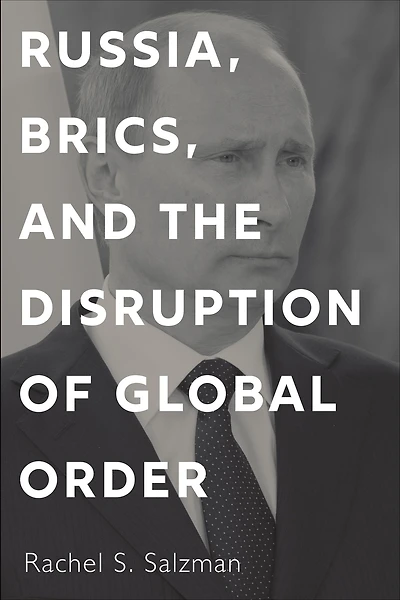 Russia, BRICS, and the Disruption of Global Order