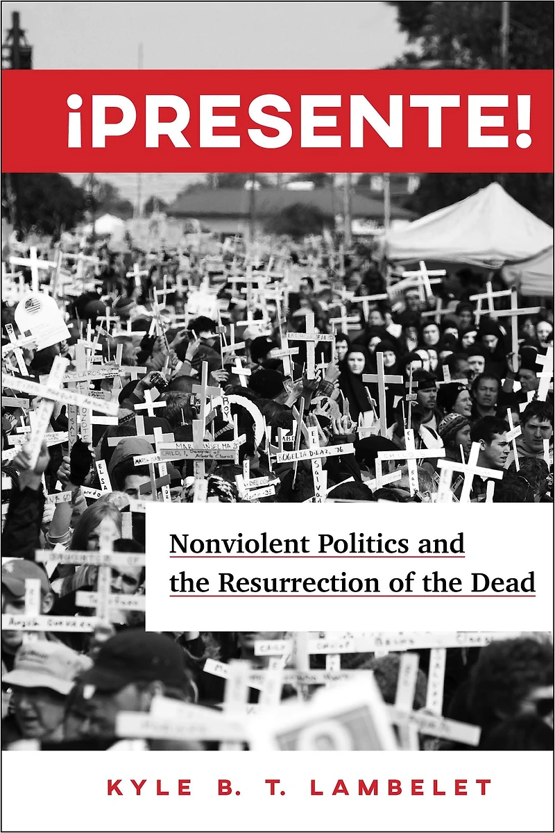 ¡Presente!: Nonviolent Politics and the Resurrection of Dead