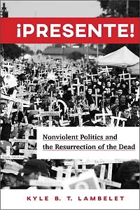 ¡Presente!: Nonviolent Politics and the Resurrection of Dead