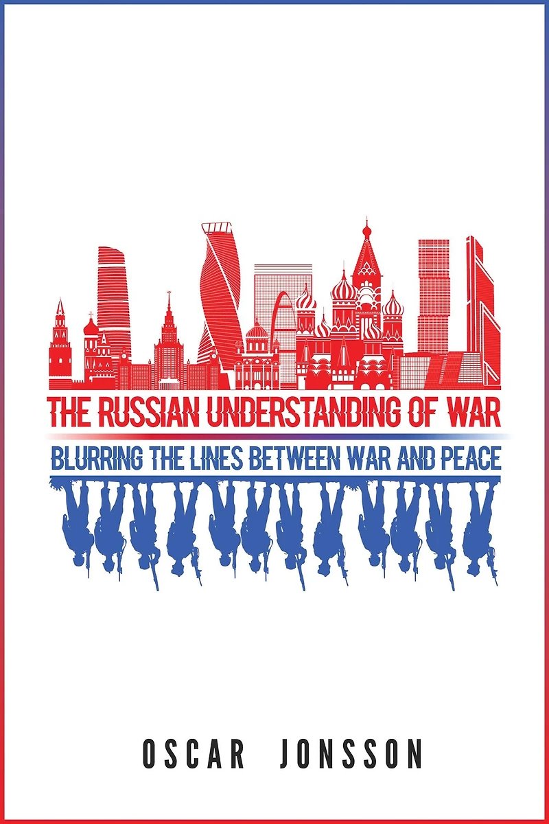 the Russian Understanding of War: Blurring Lines between War and Peace