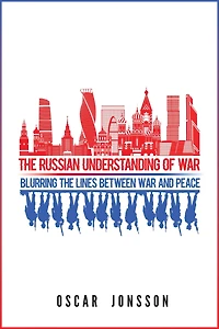 the Russian Understanding of War: Blurring Lines between War and Peace