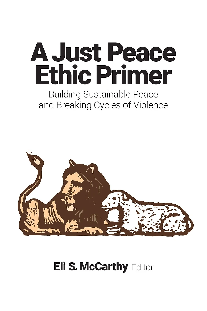 A Just Peace Ethic Primer: Building Sustainable and Breaking Cycles of Violence