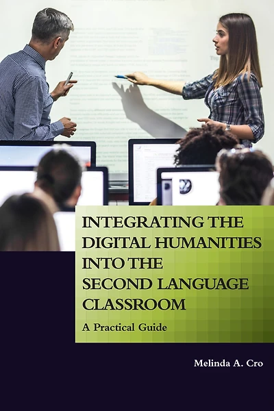 Integrating the Digital Humanities into Second Language Classroom: A Practical Guide