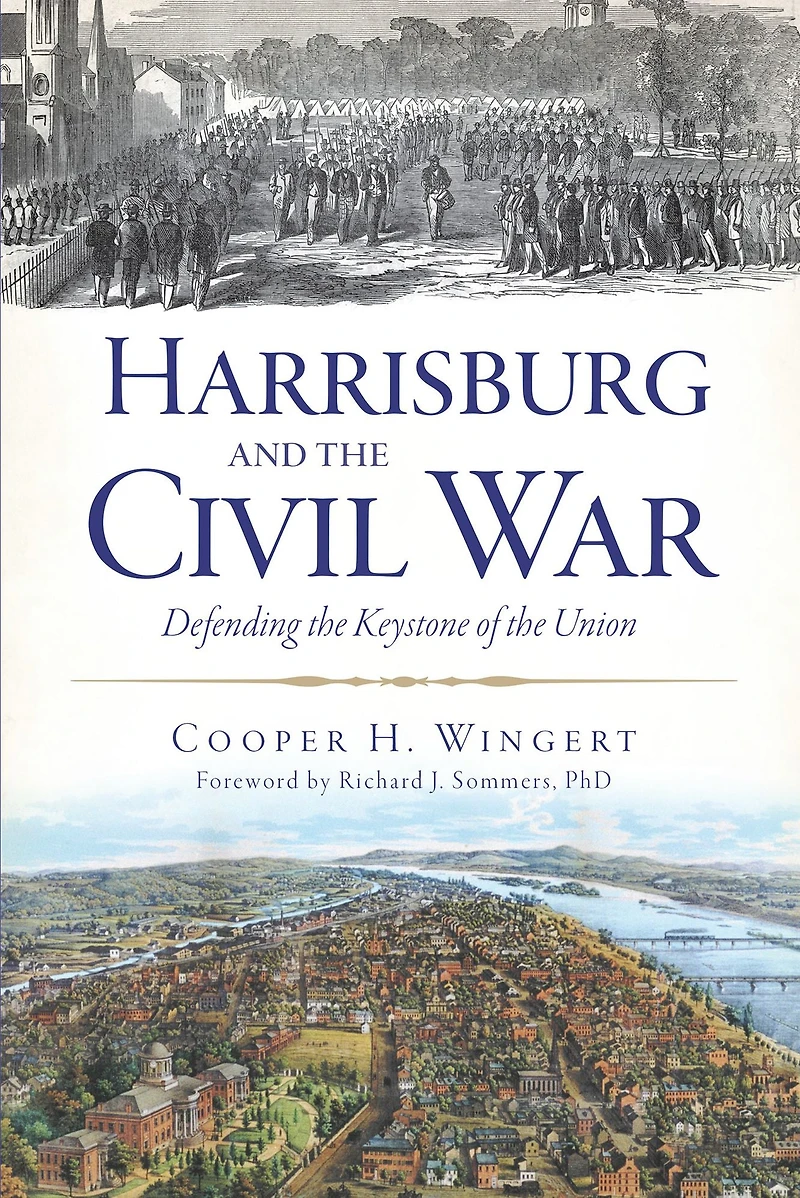 Harrisburg and the Civil War: Defending Keystone of Union