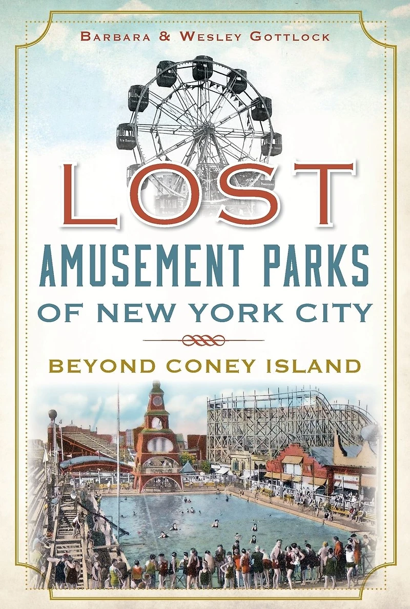 Lost Amusement Parks of New York City: Beyond Coney Island