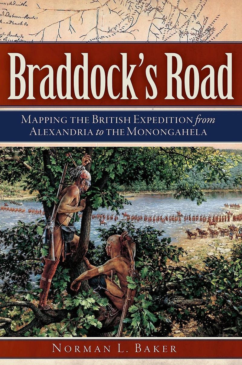 Braddock's Road: Mapping the British Expedition from Alexandria to Monongahela