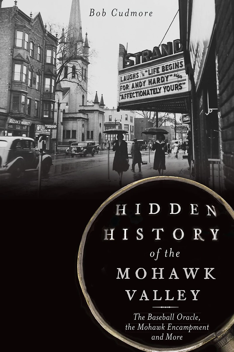 Hidden History of the Mohawk Valley: Baseball Oracle, Encampment and More