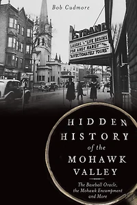 Hidden History of the Mohawk Valley: Baseball Oracle, Encampment and More
