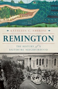 Remington: The History of a Baltimore Neighborhood
