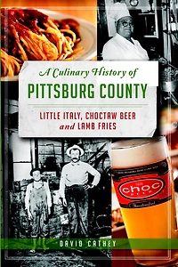 A Culinary History of Pittsburg County: Little Italy, Choctaw Beer and Lamb Fries