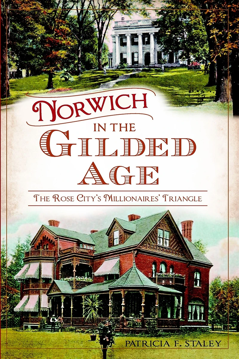 Norwich The Gilded Age: Rose City's Millionaires' Triangle
