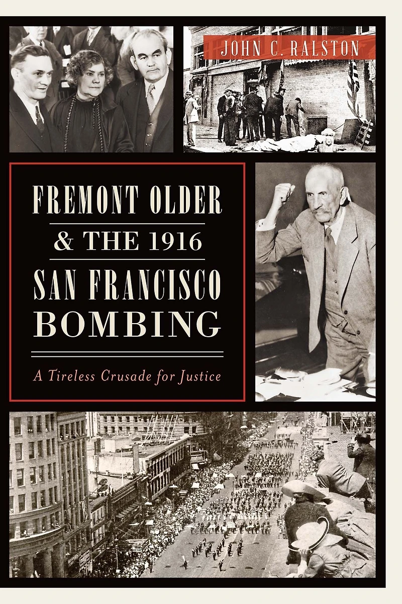 Fremont Older and the 1916 San Francisco Bombing: A Tireless Crusade for Justice