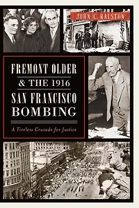 Fremont Older and the 1916 San Francisco Bombing: A Tireless Crusade for Justice