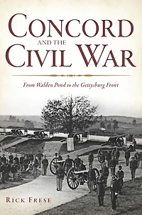 Concord and the Civil War: From Walden Pond to Gettysburg Front