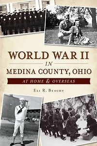 World War II Medina County, Ohio: At Home & Overseas