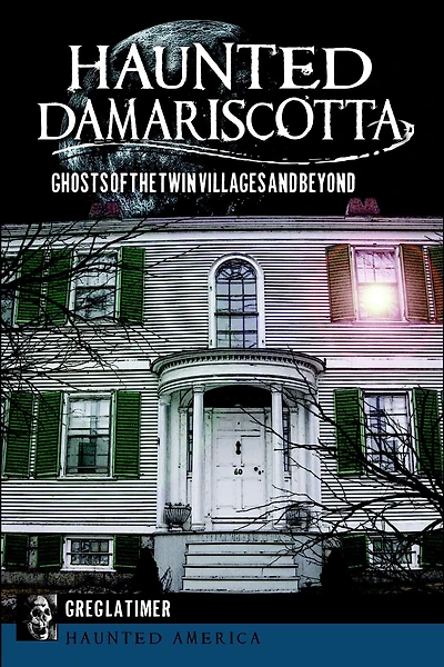 Haunted Damariscotta: Ghosts of the Twin Villages and Beyond