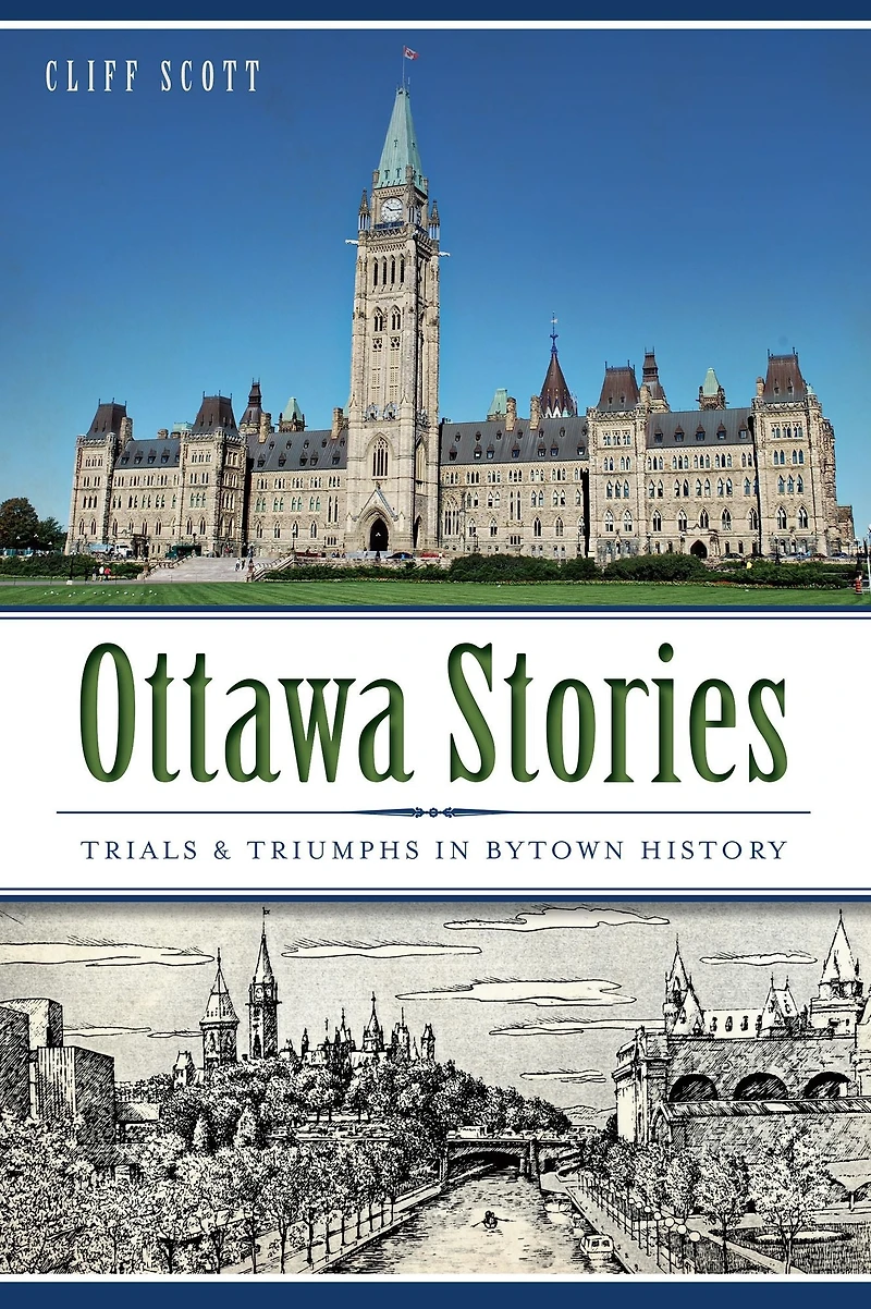 Ottawa Stories: Trials & Triumphs in Bytown History