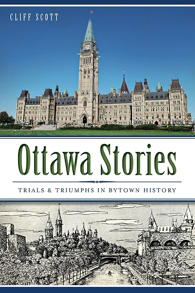Ottawa Stories: Trials & Triumphs in Bytown History