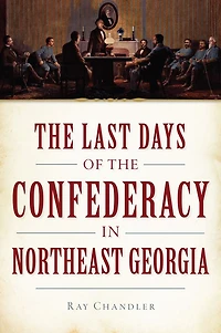 the Last Days of Confederacy Northeast Georgia