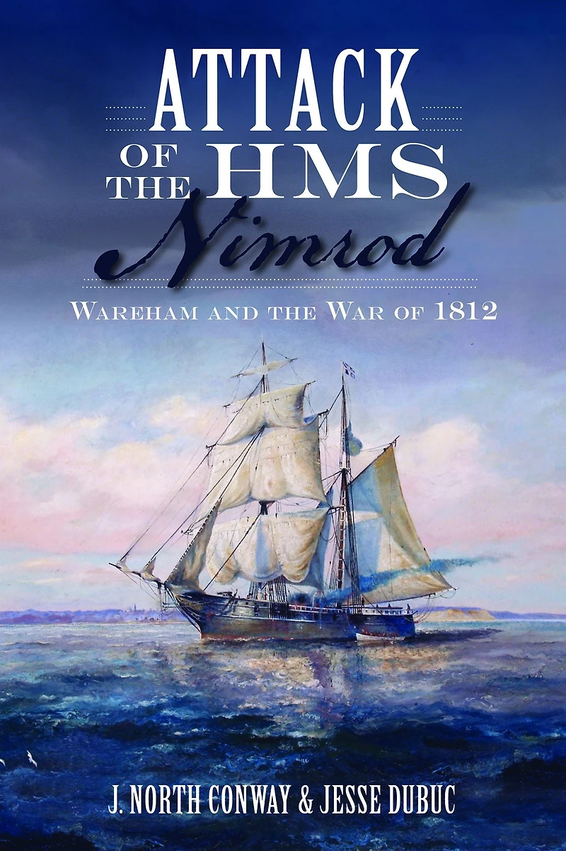 Attack of the HMS Nimrod: Wareham and War 1812