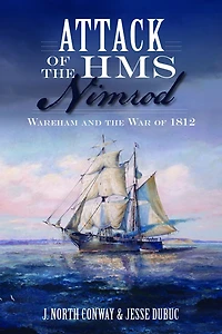 Attack of the HMS Nimrod: Wareham and War 1812