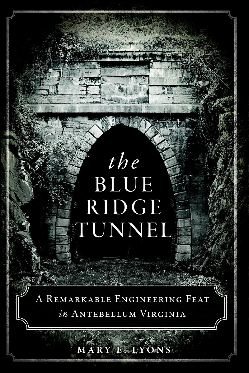 The Blue Ridge Tunnel: A Remarkable Engineering Feat Antebellum Virginia