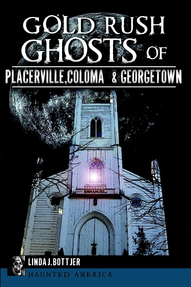 Gold Rush Ghosts of Placerville, Coloma Georgetown