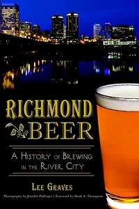 Richmond Beer: A History of Brewing the River City