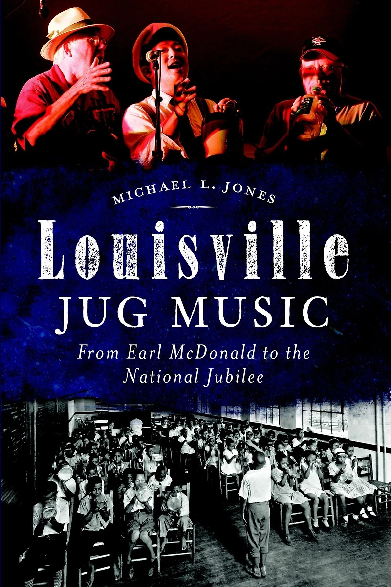 Louisville Jug Music: From Earl McDonald to the National Jubilee