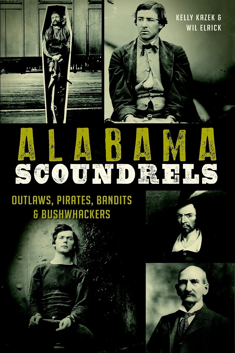 Alabama Scoundrels: Outlaws, Pirates, Bandits & Bushwhackers