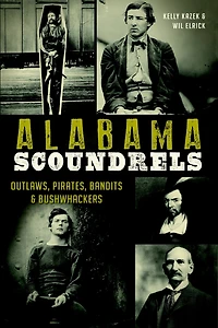Alabama Scoundrels: Outlaws, Pirates, Bandits & Bushwhackers