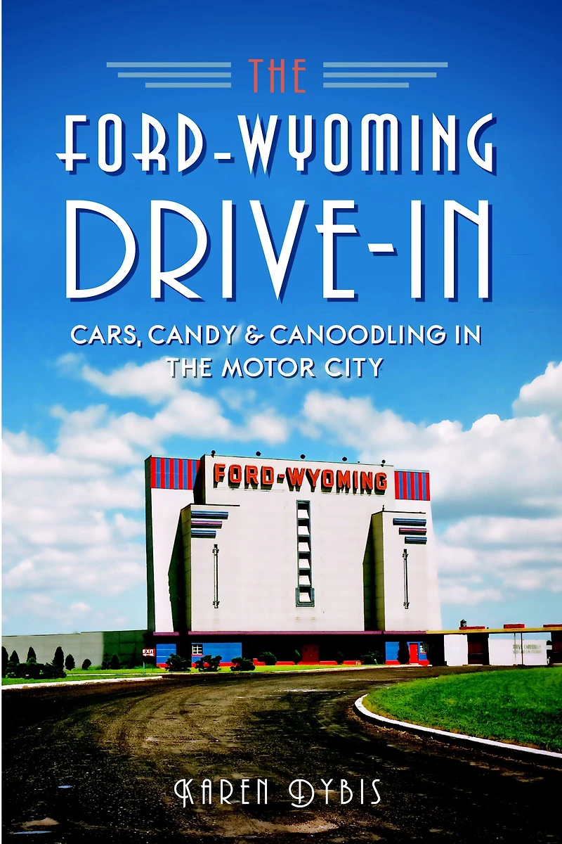 the Ford-Wyoming Drive-In: Cars, Candy & Canoodling Motor City