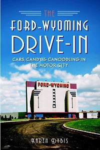 the Ford-Wyoming Drive-In: Cars, Candy & Canoodling Motor City