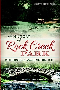 A History of Rock Creek Park: Wilderness & Washington, D.C.