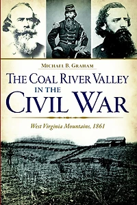 the Coal River Valley Civil War: West Virginia Mountains, 1861
