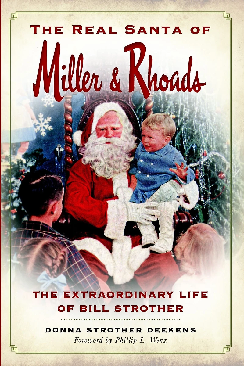 The Real Santa of Miller & Rhoads: Extraordinary Life Bill Strother